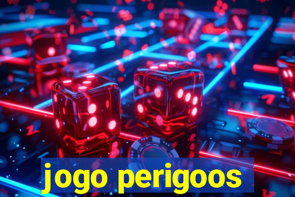 jogo perigoos